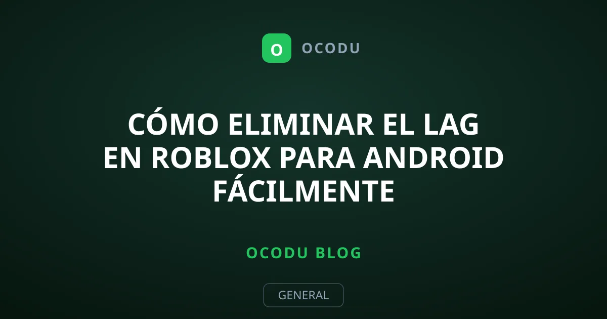 Cómo eliminar el lag en Roblox para Android fácilmente