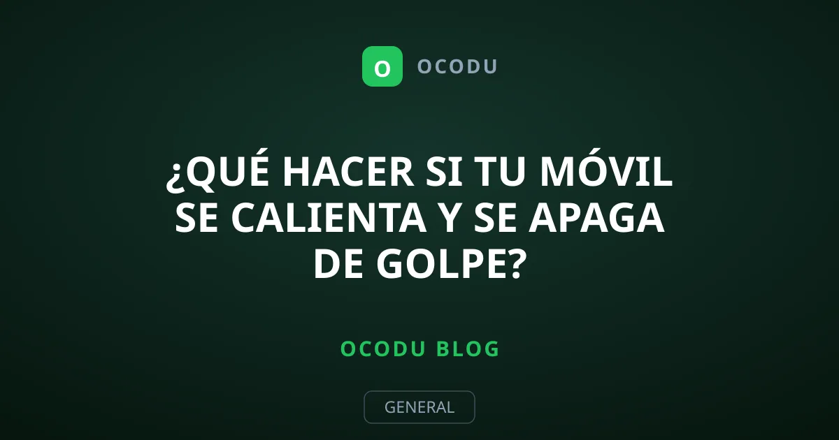 ¿Qué hacer si tu móvil se calienta y se apaga de golpe?